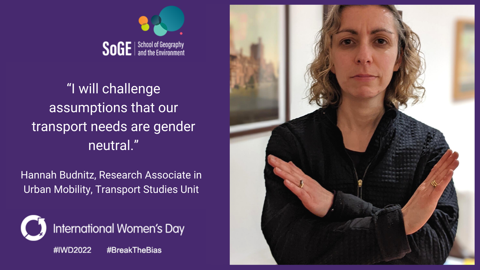 'I will challenge assumptions that our transport needs are gender neutral.' Hannah Budnitz, Research Associate in Urban Mobility, Transport Studies Unit.