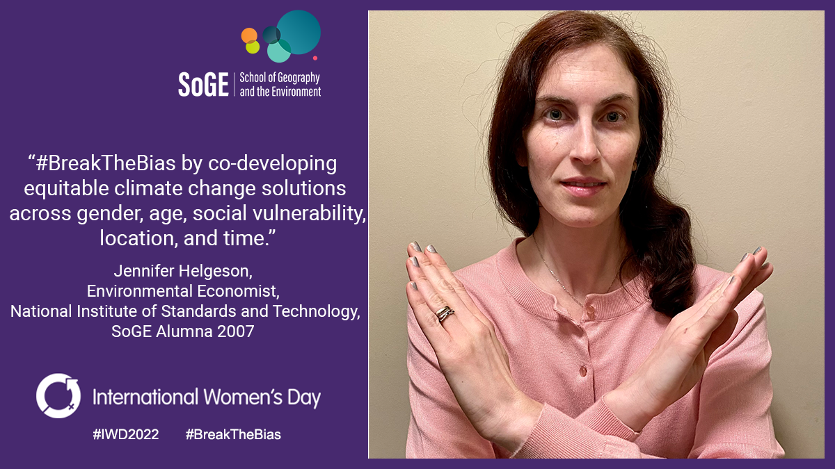 '#BreakTheBias by co-developing equitable climate change solutions across gender, age, social vulnerability, location, and time.' Jennifer Helgeson, Environmental Economist, National Institute of Standards and Technology, SoGE Alumna 2007.