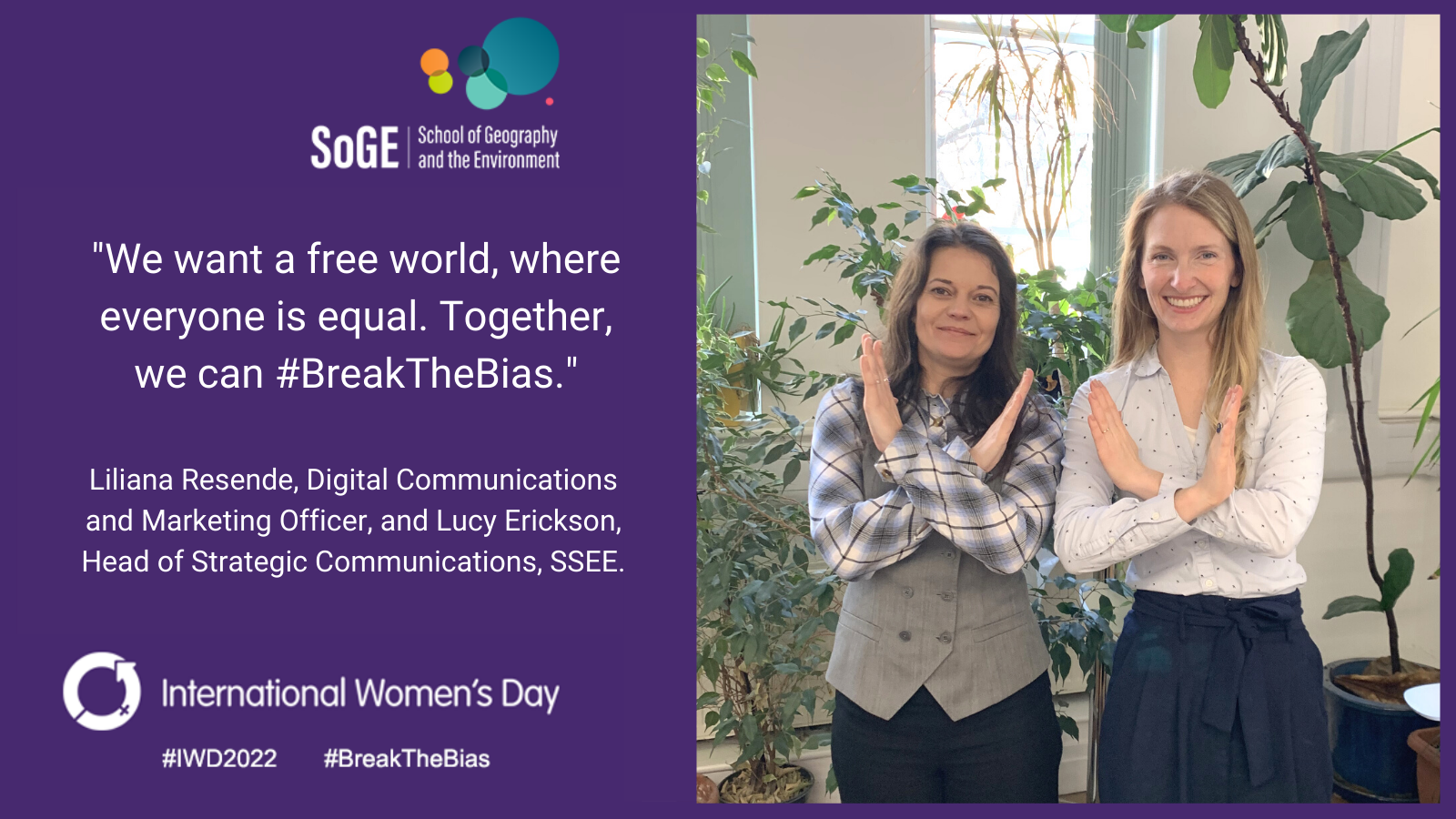 'We want a free world, where everyone is equal. Together we can #BreakTheBias.' Liliana Resende, Digital Communications and Marketing Officer, and Lucy Erickson, Head of Strategic Communications, SSEE.