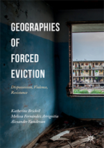 Geographies of Forced Eviction: Dispossession, Violence, Resistance