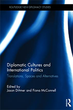 Diplomatic Cultures and International Politics: Translations, Spaces and Alternatives