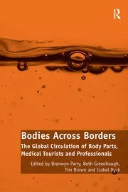 Bodies Across Borders: The Global Circulation of Body Parts, Medical Tourists and Professionals
