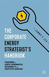 The Corporate Energy Strategist's Handbook: Frameworks to Achieve Environmental Sustainability and Competitive Advantage
