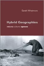 Hybrid Geographies: Natures Cultures Spaces