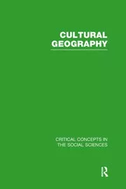 Cultural Geography: Critical Concepts in the Social Sciences