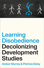 Learning Disobedience Decolonizing Development Studies